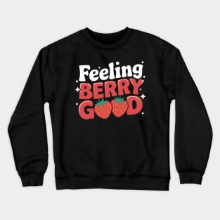 Feeling Berry Good toddler For Happy Cute strawberry Fruit lover Crewneck Sweatshirt